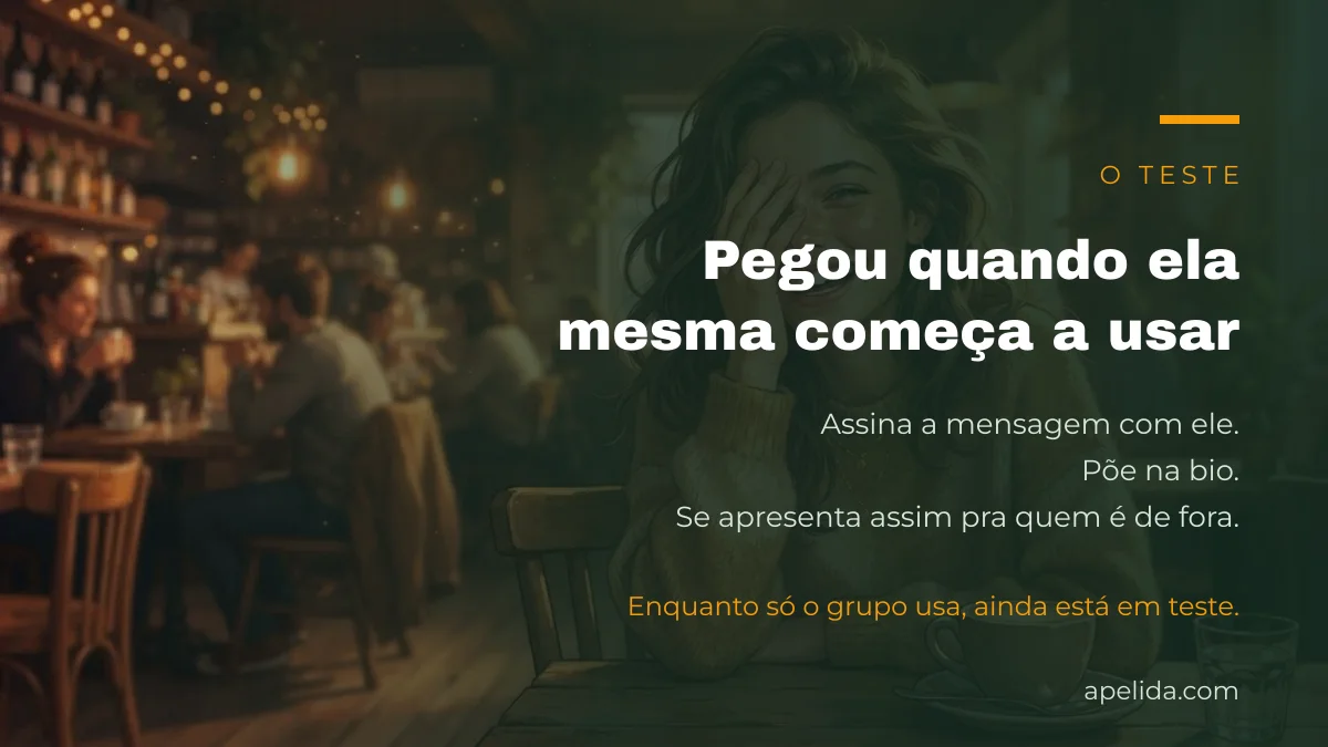 O teste do apelido: pegou quando a própria pessoa começa a usar